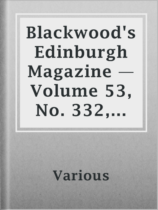 Title details for Blackwood's Edinburgh Magazine — Volume 53, No. 332, June, 1843 by Various - Available